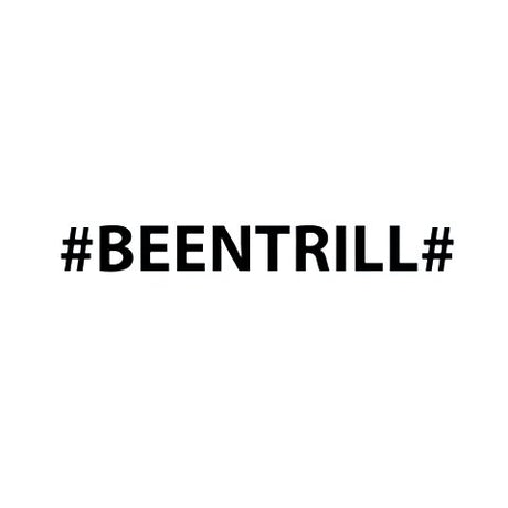 BEEN TRILL
